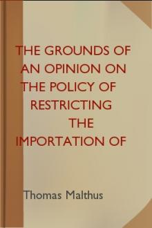 The Grounds of an Opinion on the Policy of Restricting the Importation of Foreign Corn by Thomas Robert Malthus