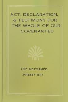 Act, Declaration, & Testimony for the Whole of our Covenanted Reformation by Reformed Presbytery of North America
