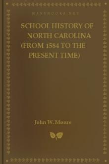 School History of North Carolina (From 1584 to the Present Time) by John W. Moore