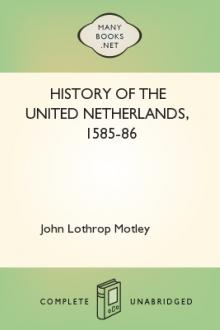 History of the United Netherlands, 1585-86 by John Lothrop Motley