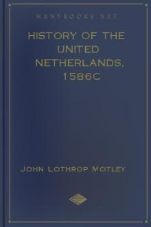 History of the United Netherlands, 1586c by John Lothrop Motley