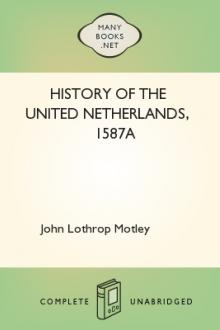 History of the United Netherlands, 1587a by John Lothrop Motley