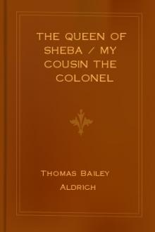 The Queen of Sheba / My Cousin the Colonel by Thomas Bailey Aldrich