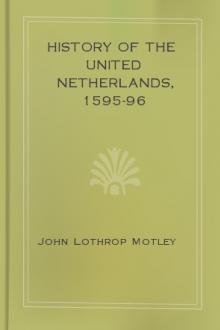 History of the United Netherlands, 1595-96 by John Lothrop Motley