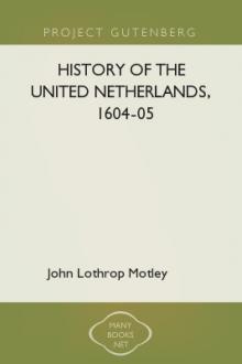 History of the United Netherlands, 1604-05 by John Lothrop Motley