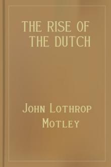 The Rise of the Dutch Republic, 1560-61 by John Lothrop Motley