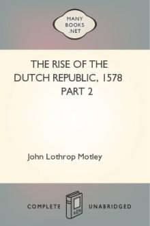 The Rise of the Dutch Republic, 1578 part 2 by John Lothrop Motley