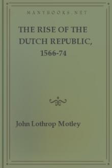 The Rise of the Dutch Republic, 1566-74 by John Lothrop Motley