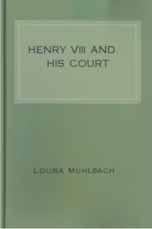 Henry VIII and His Court by Luise Mühlbach