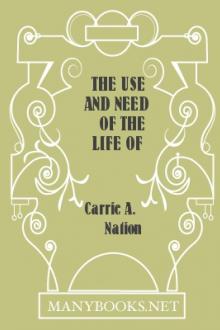 The Use and Need of the Life of Carrie A. Nation by Carrie A. Nation