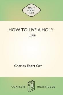 How to Live a Holy Life by Charles Ebert Orr