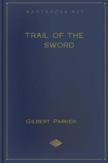 Trail of the Sword by Gilbert Parker