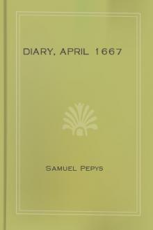 Diary, April 1667 by Samuel Pepys