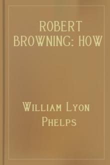 Robert Browning: How to Know Him  by William Lyon Phelps