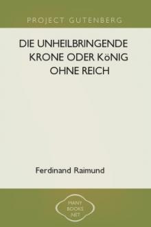 Die unheilbringende Krone oder König ohne Reich by Ferdinand Raimund