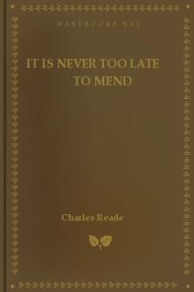 It Is Never Too Late to Mend by Charles Reade