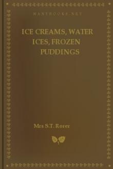 Ice Creams, Water Ices, Frozen Puddings by Mrs S. T. Rorer