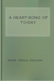 A Heart-Song of To-day by Annie Gregg Savigny