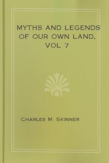 Myths and Legends of Our Own Land, vol 7 by Charles M. Skinner