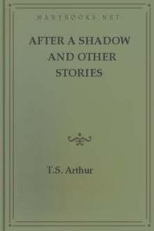 After A Shadow and Other Stories by T. S. Arthur