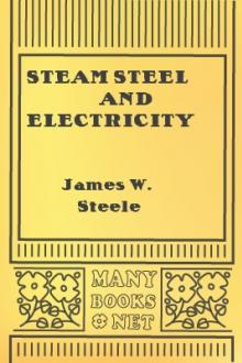 Steam Steel and Electricity  by James W. Steele