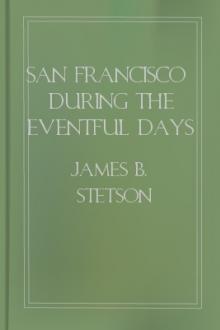 San Francisco During the Eventful Days of April, 1906 by James B. Stetson