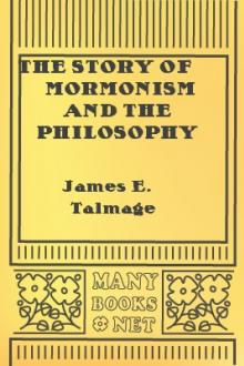 The Story of Mormonism and The Philosophy of Mormonism by James E. Talmage