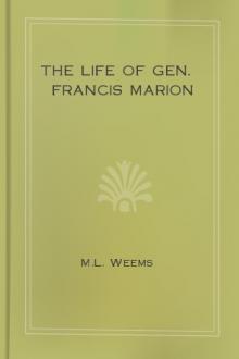 The Life of Gen. Francis Marion by M. L. Weems