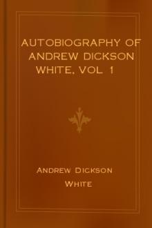 Autobiography of Andrew Dickson White, vol 1 by Andrew Dickson White