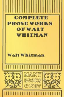 Complete Prose Works of Walt Whitman by Walt Whitman