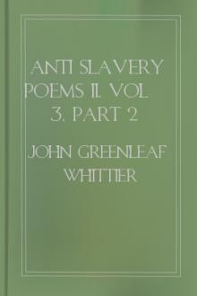 Anti Slavery Poems II, vol 3, part 2 by John Greenleaf Whittier