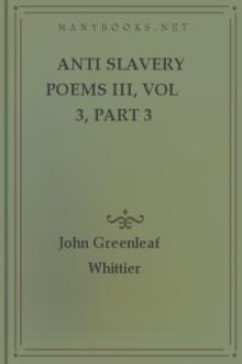 Anti Slavery Poems III, vol 3, part 3 by John Greenleaf Whittier