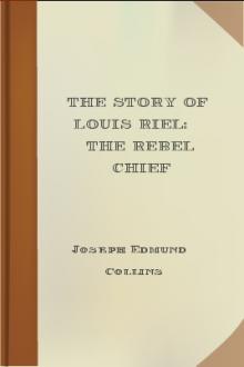 The Story of Louis Riel: The Rebel Chief by Joseph Edmund Collins