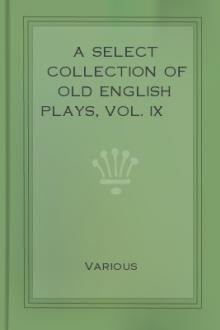 A Select Collection of Old English Plays, Vol. IX by Unknown