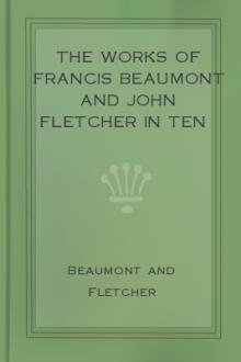 The Works of Francis Beaumont and John Fletcher in Ten Volumes - Volume I. by Francis Beaumont, John Fletcher