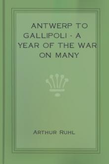 Antwerp to Gallipoli - A Year of the War on Many Fronts--and Behind Them by Arthur Ruhl