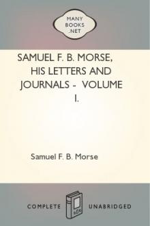 Samuel F. B. Morse, His Letters and Journals -  Volume I. by Samuel F. B. Morse