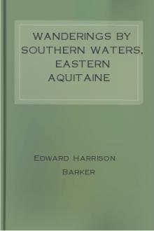 Wanderings by southern waters, eastern Aquitaine by Edward Harrison Barker