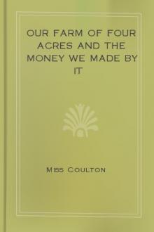 Our Farm of Four Acres and the Money we Made by it by Miss Coulton