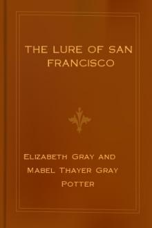 The Lure of San Francisco by Elizabeth Gray Potter, Mabel Thayer Gray