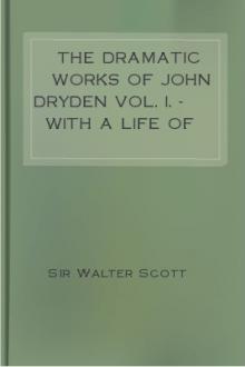 The Dramatic Works of John Dryden Vol. I. - With a Life of the Author by Walter Scott
