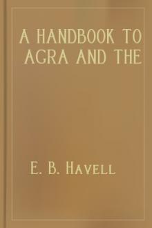 A Handbook to Agra and the Taj Sikandra, Fatehpur-Sikri and the Neighbourhood by E. B. Havell