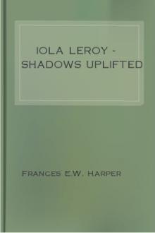 Iola Leroy - Shadows Uplifted by Frances Ellen Watkins Harper