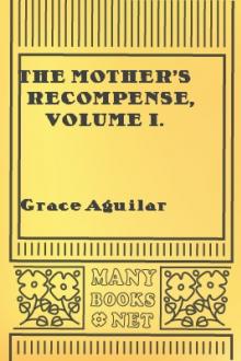 The Mother's Recompense, Volume I. by Grace Aguilar