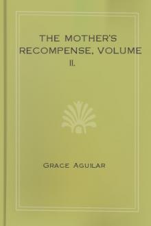 The Mother's Recompense, Volume II. by Grace Aguilar