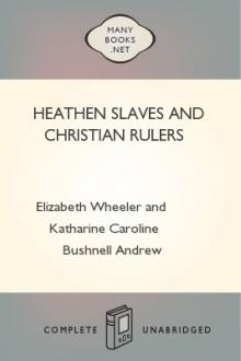 Heathen Slaves and Christian Rulers by Katharine Caroline Bushnell, Elizabeth Wheeler Andrew