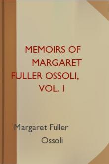 Memoirs of Margaret Fuller Ossoli, Vol. I by Margaret Fuller