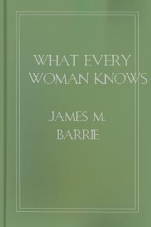 What Every Woman Knows by James M. Barrie