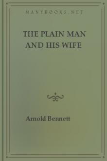 The Plain Man and His Wife by Arnold Bennett