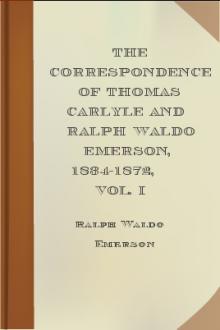 The Correspondence of Thomas Carlyle and Ralph Waldo Emerson, 1834-1872, Vol. I by Thomas Carlyle, Ralph Waldo Emerson